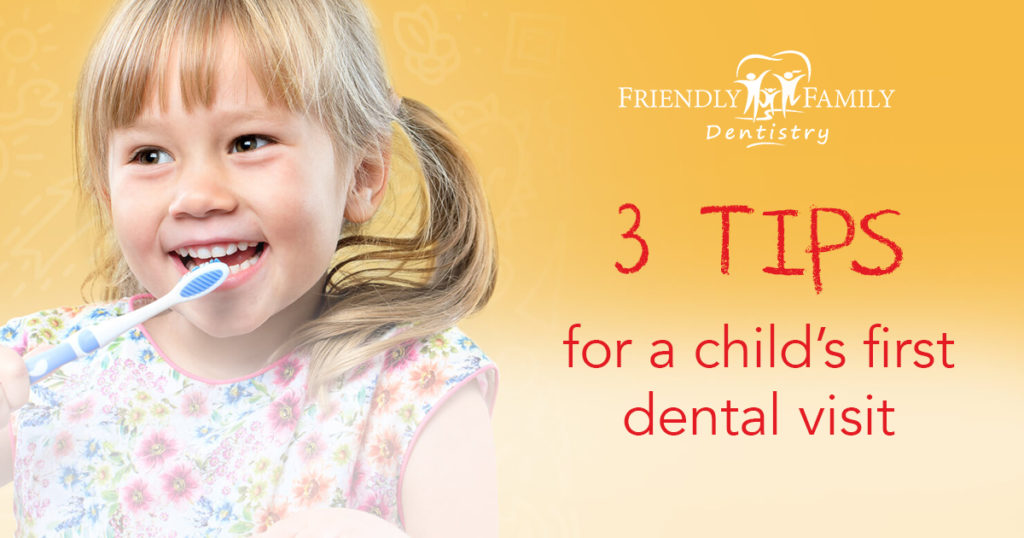 3 Tips For A Child's First Dental Visit - Friendly Family Dentistry