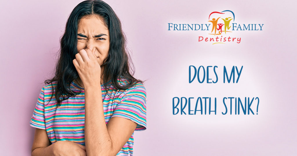 Does My Breath Stink? Friendly Family Dentistry