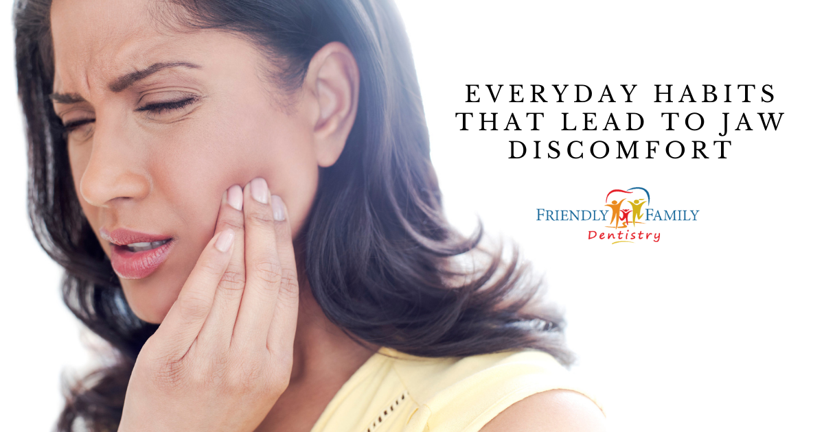 Everyday Habits That Lead to Jaw Discomfort - Friendly Family Dentistry